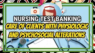 NURSING TEST BANK: PNLE IV FOR CARE OF CLIENTS WITH PHYSIOLOGIC AND PSYCHOSOCIAL ALTERATIONS