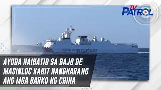 Ayuda naihatid sa Bajo de Masinloc kahit nangharang ang mga barko ng China | TV Patrol