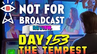 NOT FOR BROADCAST REVIEW | Day 153 The Tempest