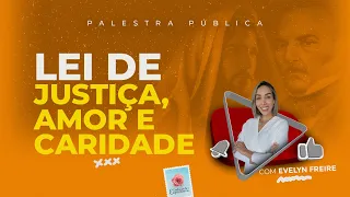 Lei de justiça, de amor e de caridade - Palestra Espírita com Evelyn Freire