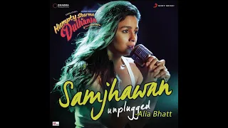 Samjhawan (Unplugged by Alia Bhatt) (From Humpty Sharma Ki Dulhania