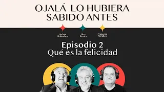 Ep.2 | Qué es la felicidad | 🎙 Ojalá lo hubiera sabido antes