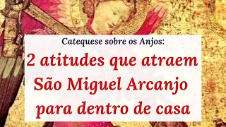 2 atitudes que atraem São Miguel Arcanjo para o dia a dia