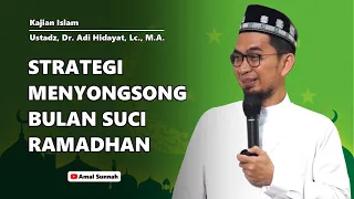 Strategi Menyongsong Bulan Suci Ramadhan | Ustadz, Dr. Adi Hidayat, Lc., M.A.