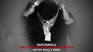 Dutchavelli - Never Really Mine (Official Audio)