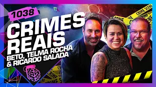 CRIMES REAIS: RICARDO SALADA, TELMA ROCHA E BETO RIBEIRO - Inteligência Ltda. Podcast #1038