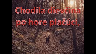 Chodila dievčina po hore plačúci, Slovenská Ľudová pieseň. klikni pre Odber. Popis a text, nižšie.