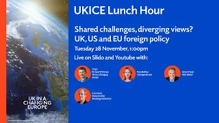 UKICE Lunch Hour: Shared challenges, diverging views? UK, US and EU foreign policy