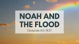 Noah and the Flood - Genesis 6:1-9:17