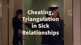 Cheating, Triangulation in Sick Relationships: Power Play, Revenge, Entitlement