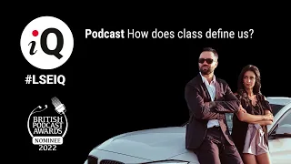 How does class define us?  | LSE iQ Podcast