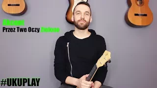 Nauka gry na Ukulele | Lekcja 15 | Akcent - Przez Twe Oczy Zielone | Lekcja Ukulele