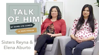 Talk Of Him Friends - Reyna & Elena Aburto