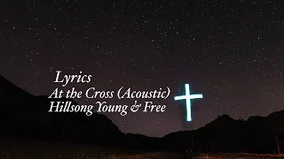 At the Cross Acoustic Lyrics | Hillsong Young & Free