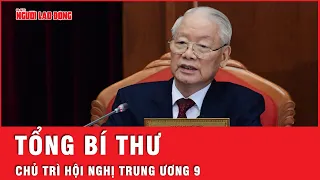 Tổng Bí thư Nguyễn Phú Trọng chủ trì, phát biểu tại Hội nghị lần thứ 9 BCH Trung ương Đảng khóa XIII