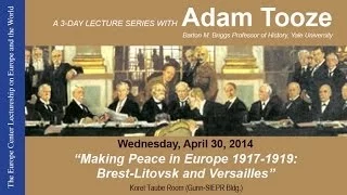 "Making Peace in Europe 1917-1919: Brest-Litovsk and Versailles"