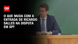 O que muda com a entrada de Ricardo Salles na disputa em SP? | CNN ARENA