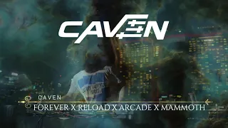 Caven Mashup - Arcade x Reload x Forever x Mammoth