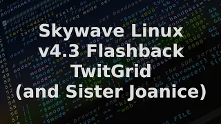 A Look at Skywave Linux 4.3 Flashback, TwitGrid, and a School Story