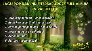 LAGU POP DAN INDIE TERBARU 2023 FULL ALBUM | VIRAL TIKTOK | LAGU HITS TERBARU - AUDIO JERNIH 2023