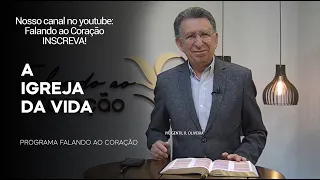 A IGREJA DA VIDA  | Programa Falando ao Coração | Pr Gentil R.Oliveira.