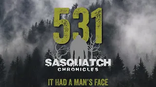 SC EP:531 It Had A Man’s Face