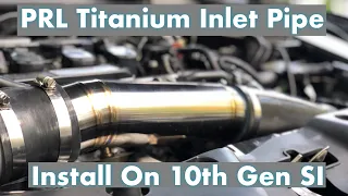 Installing PRL Titanium Inlet Pipe for my | 10th Gen Honda Civic SI