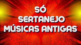 SÓ SERTANEJO🎵MÚSICAS ANTIGAS🎵AS MELHORES DO SERTANEJO