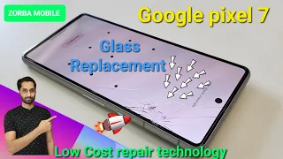 Google pixel 7 Glass Replacement. How to change only  glass pixel 7 Low cost repair technology ZORBA