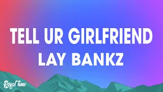 Lay Bankz - Tell Ur Girlfriend (Lyrics)