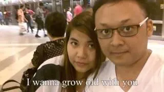 I wanna grow old with you ( lyrics )