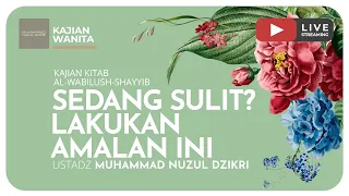 41. SEDANG SULIT? LAKUKAN AMALAN INI | Kajian Wanita | Kitab Wabilush Shayyib