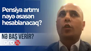 Pensiya artımı nəyə əsasən hesablanacaq? - NƏ BAŞ VERİR?