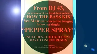 DJ 43 - Pepper Spray (Dave London's 'I Wouldn't Want That Sprayed In My Face' Remix)