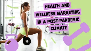 Health and Wellness Marketing in a Post-Pandemic Climate