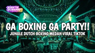 GA BOXING GA PARTY || JUNGLE DUTCH BOXING MEDAN VIRAL TIKTOK FULL BASS TERBARU 2024