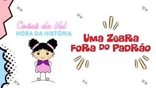 Uma Zebra fora do padrão - Coisas da Val/ Hora da História