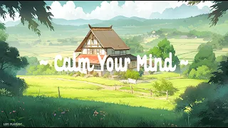 Calm Your Mind 🌵 Lofi Deep Focus Study/Work 🔥 [ Lofi hip hop - Lofi chill mix ]