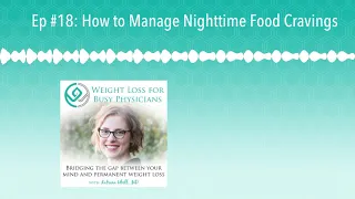 Ep #18: How to Manage Nighttime Food Cravings