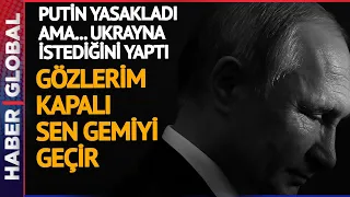 Putin'in Karedeniz Yasağı Yerle Bir Oldu: İstanbul Boğazına Ulaştı