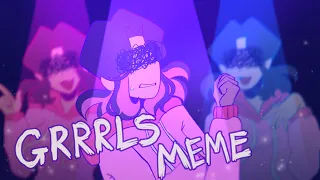 GRRRLS Meme - [Animation]