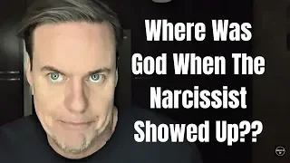 Where Was God When The Narcissist Showed Up?