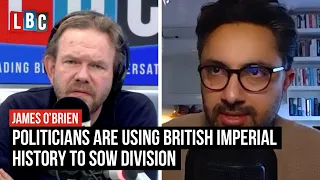 Politicians are using British imperial history to sow division, Sathnam Sanghera tells LBC