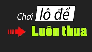 👉 Giải mã trò bịp lô đề khiến người đánh luôn mất tiền mà không biết