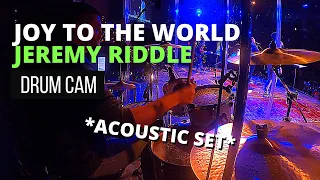 Joy to the World *Acoustic Set* – Jeremy Riddle (Bethel Music) [Live Drum Cam - Drum Cover]