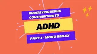 Underlying Neurological Issues Contributing to ADHD - Part 1 Moro Reflex