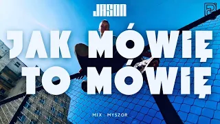 JASON - JAK MÓWIĘ TO MÓWIĘ            mix : MYSZOR