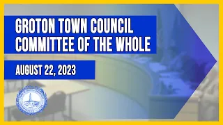 Groton Town Council Committee of the Whole -  8/22/23