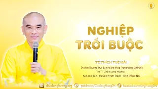 NGHIỆP TRÓI BUỘC  (Phần 1) - TT. Thích Tuệ Hải