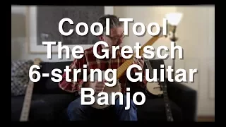 Cool Tool - The Gretsch 6-String Guitar Banjo | Tom Strahle | Pro Guitar Secrets